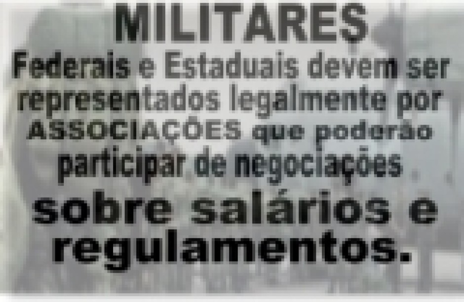 Militares representados por ASSOCIAÇÕES. Proposta passa na Comissão de Constituição e Justiça da Câmara.