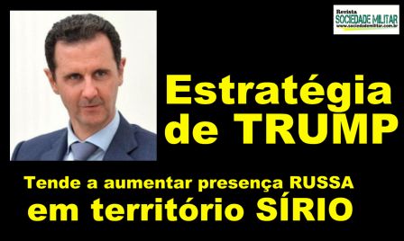 Para Militares os ataques de TRUMP aumentam a presença RUSSA na Síria