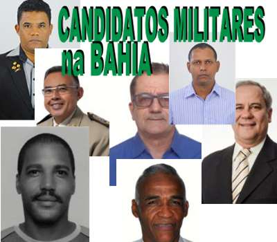 Militares candidatos na BAHIA – Deputado Federal, Deputado Estadual e Senador