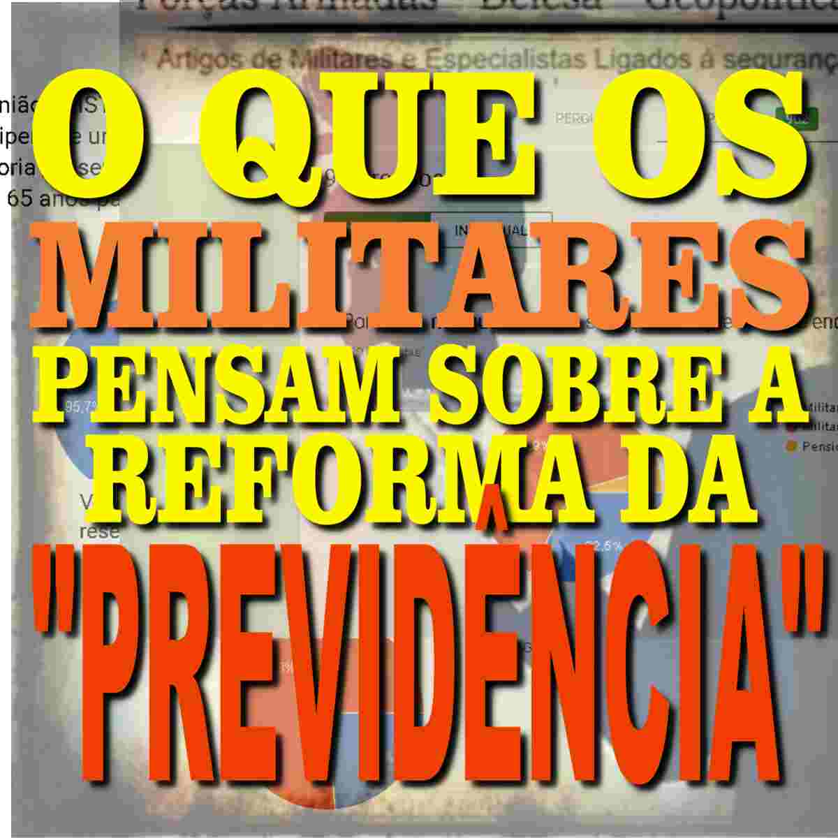 Militares OPINAM sobre a “reforma da previdência”. Categoria deixa claro que não concorda com vários dos pontos mais mencionados
