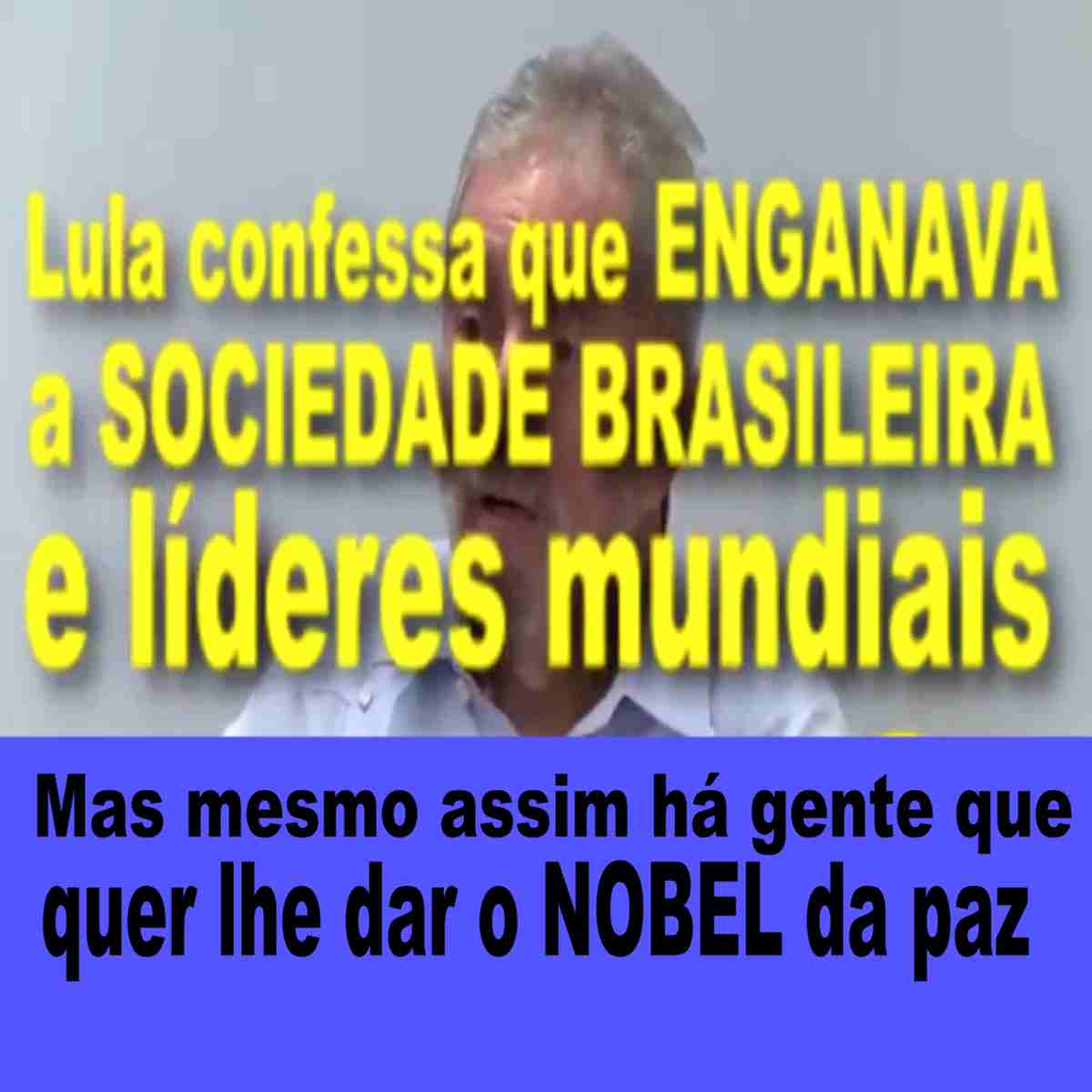 Petição internacional em FAVOR de NOBEL para Lula. Veja vídeo onde LULA explica como enganava a comunidade internacional.