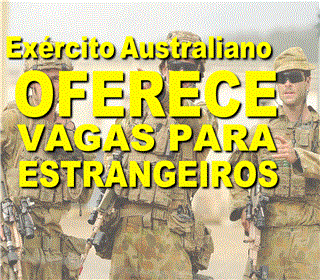 Fev/2019 – Exército Australiano oferece vagas para MILITARES e EX-MILITARES estrangeiros. Candidatos brasileiros devem cobrar do MRE providências