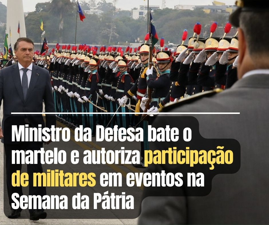Ministro da Defesa bate o martelo e autoriza participação de militares em eventos na Semana da Pátria com prioridade para Rio, São Paulo e Brasília