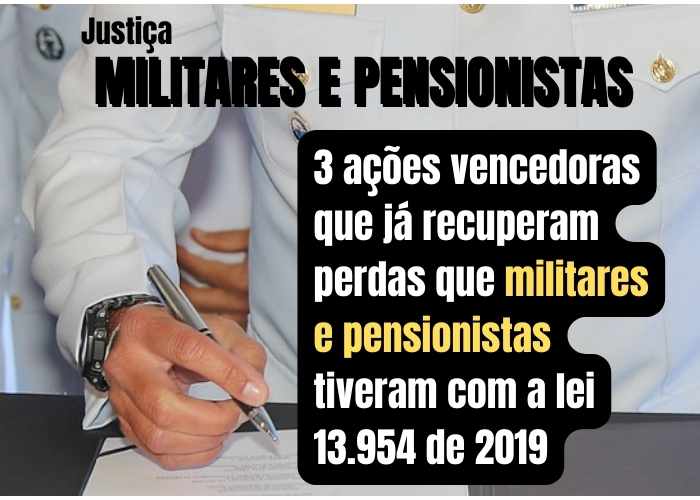 Militares e justiça. Oportunidade ainda aberta, 3 ações vencedoras que já recuperam perdas que militares e pensionistas tiveram com a lei 13.954 de 2019