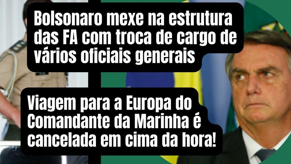 Bolsonaro mexe na estrutura das FA com troca de cargo de vários generais e Defesa cancela viagem do Comandante da Marinha para a Europa