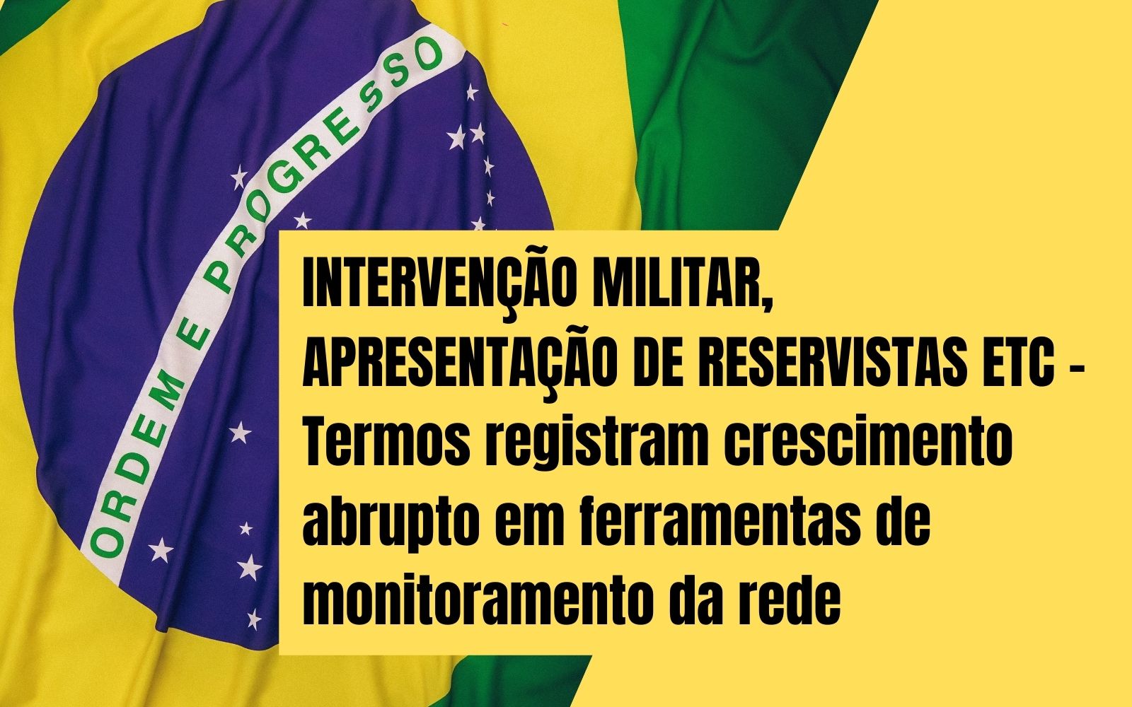 Atenção! Termos intervenção militar e reservistas (do Exército) têm crescimento súbito no trends do Google