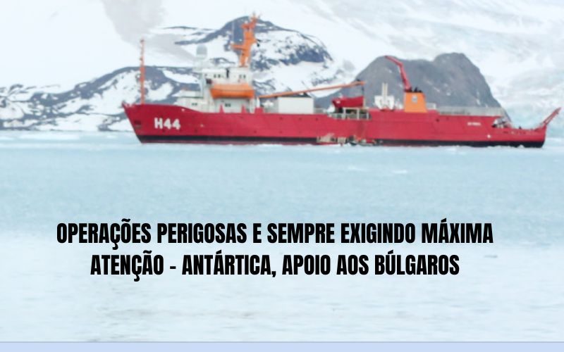 Marinha em operação real em apoio aos Búlgaros na Antártica