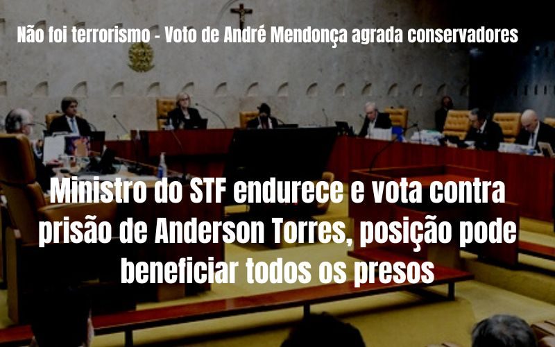 Não foi terrorismo – Reviravolta. Ministro do STF endurece e vota contra prisão de Anderson Torres, visão pode se estender a todos os presos