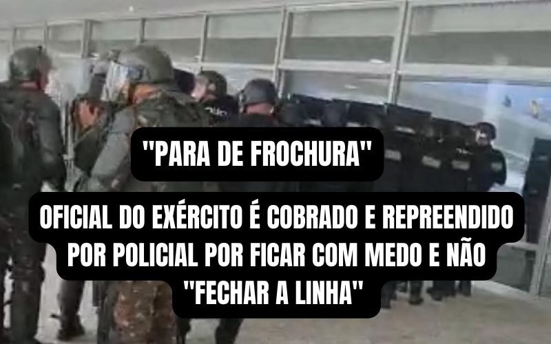 Para de “frochura” e atira. Policial repreende oficial do Exército durante ação no Palácio do Planalto