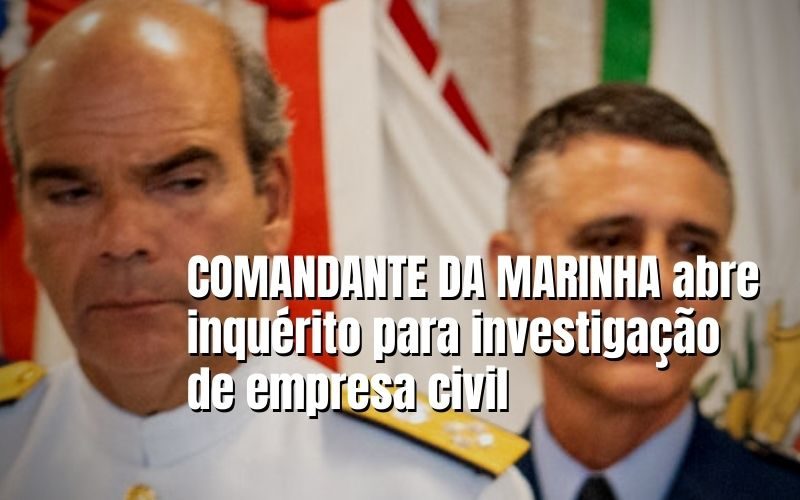 Comandante da Marinha abre inquérito para investigação de empresa civil