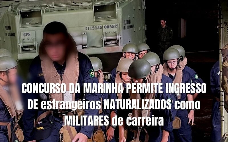 Edital de concurso da Marinha permite ingresso de estrangeiros (naturalizados) como militares de carreira