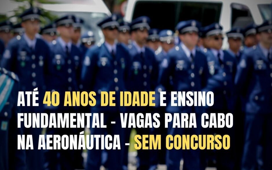 Até 40 anos de idade. Aeronáutica aprova convocação sem concurso para CABOS RM2 – Ensino fundamental (QCBCon-1/2023)