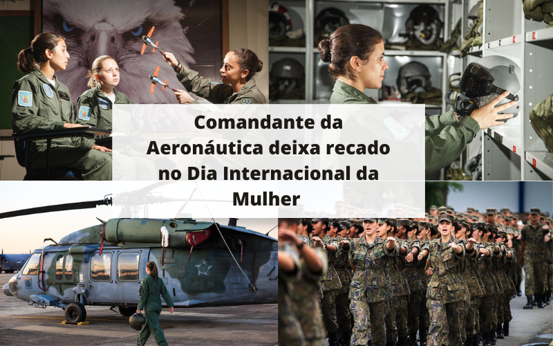 Comandante da Aeronáutica deixa recado especial para mulheres no Dia Internacional da Mulher