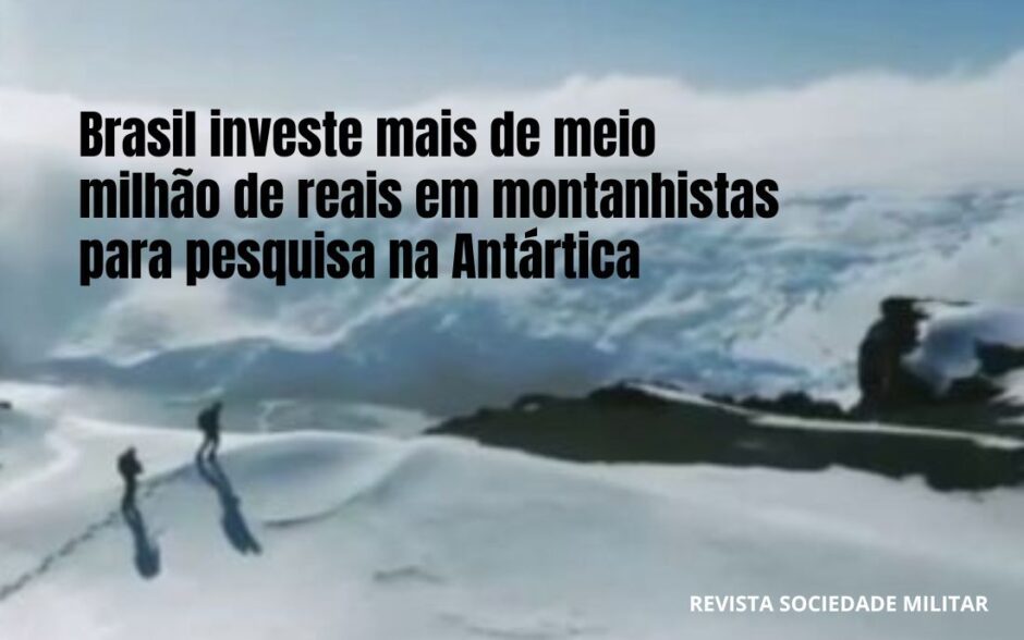Brasil investe mais de meio milhão de reais em montanhistas para pesquisa na Antártica