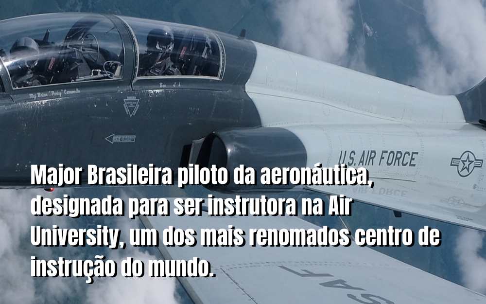 Comandante da Força Aérea designa major Daniele Ferreira – piloto de caça – para instrutora na Air University, um dos maiores centros de preparação do mundo
