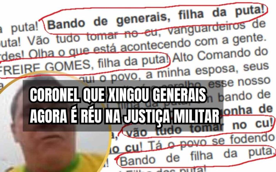 Entenda: Coronel que chamou 3 generais de filhos da PuT4 agora é réu na Justiça Militar, veja detalhes constrangedores