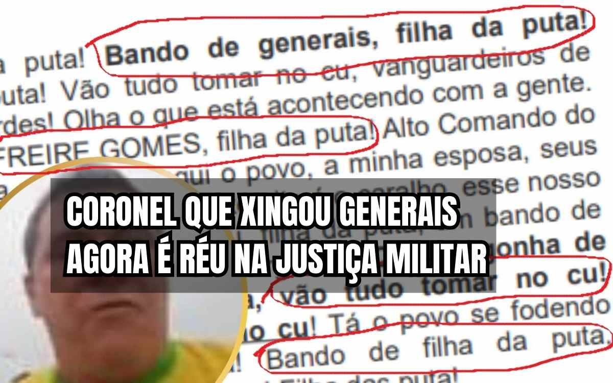 Entenda: Coronel que chamou 3 generais de filhos da PuT4 agora é réu na Justiça Militar, veja detalhes constrangedores
