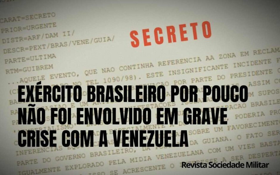 Documento secreto: Exército Brasileiro poderia ter sido atirado em perigosa questão Internacional entre Guiana e Venezuela