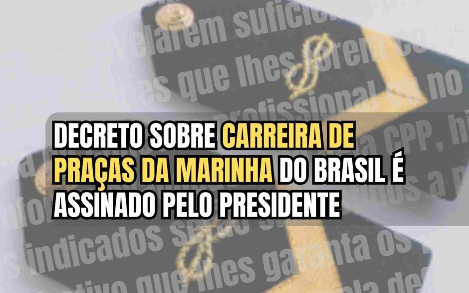 Marinha: Presidente assina decreto sobre carreira de praças e transferência compulsória para a reserva e deixa militares inquietos na força