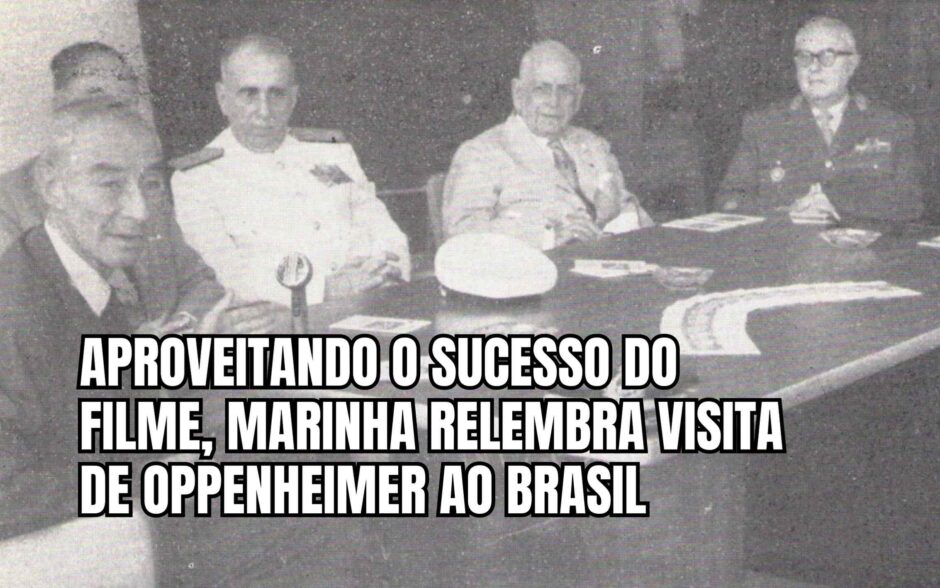 Oppenheimer: Marinha relembra visita do cientista às instalações da força naval