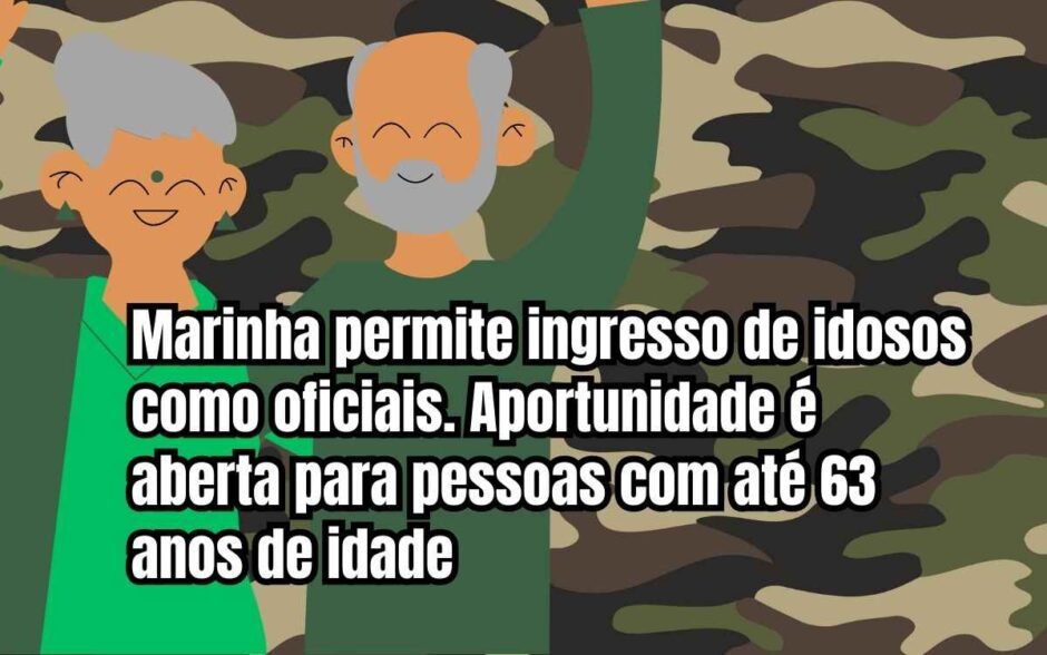 Marinha permite ingresso de idosos como oficiais, inscrições abertas:  rara no Brasil, oportunidade vai até 63 anos de idade