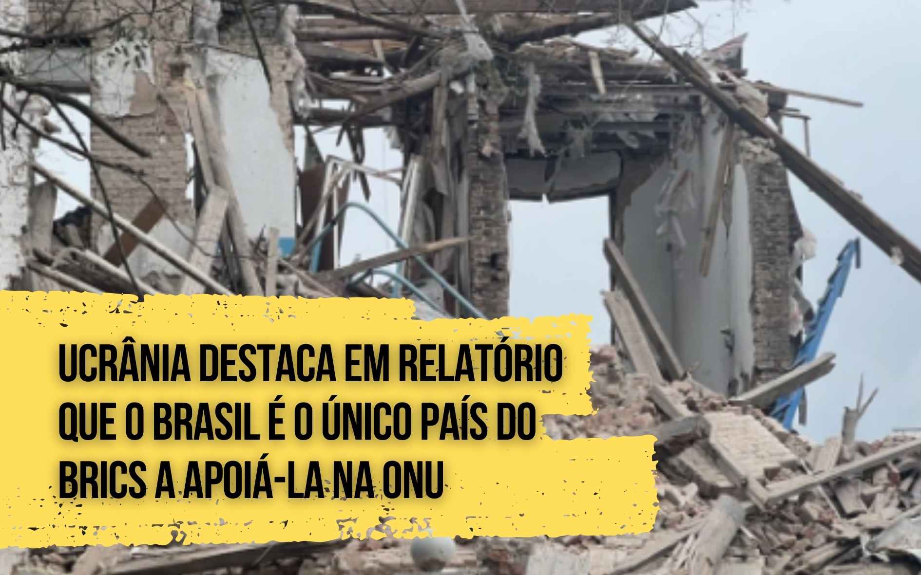Ucrânia destaca em relatório que o Brasil é o único país do BRICS a não votar contra ucranianos na ONU