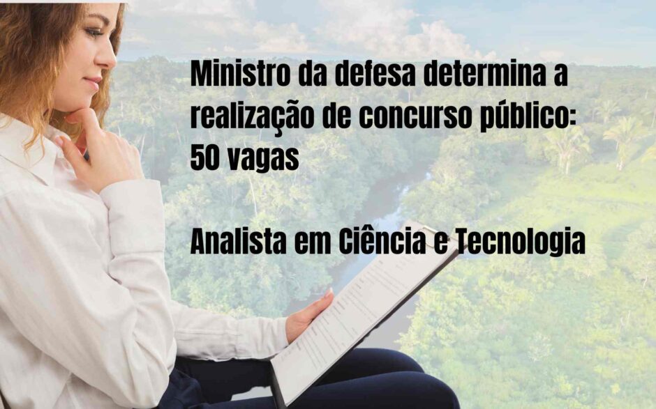 Ministro da Defesa determina a realização de concurso público: 50 vagas