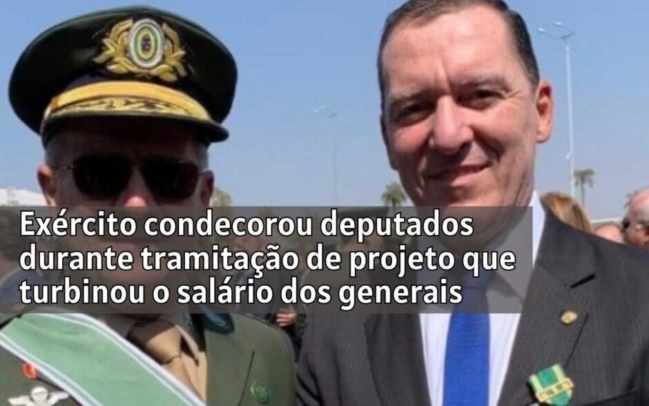 Exército Brasileiro condecorou deputados que votariam lei que turbinou salário dos generais