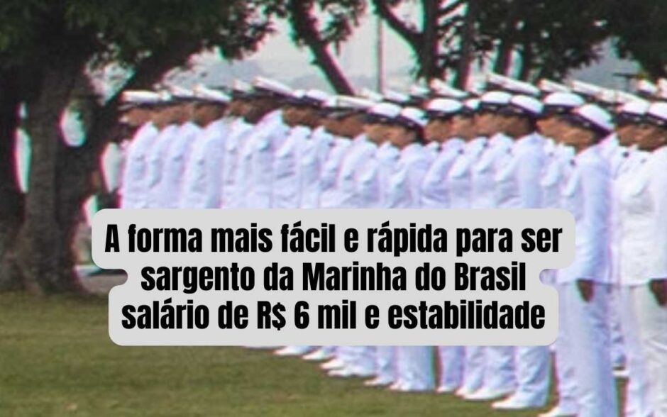 A forma mais fácil de ser sargento da Marinha do Brasil: salário de 6 mil e estabilidade muito desejada