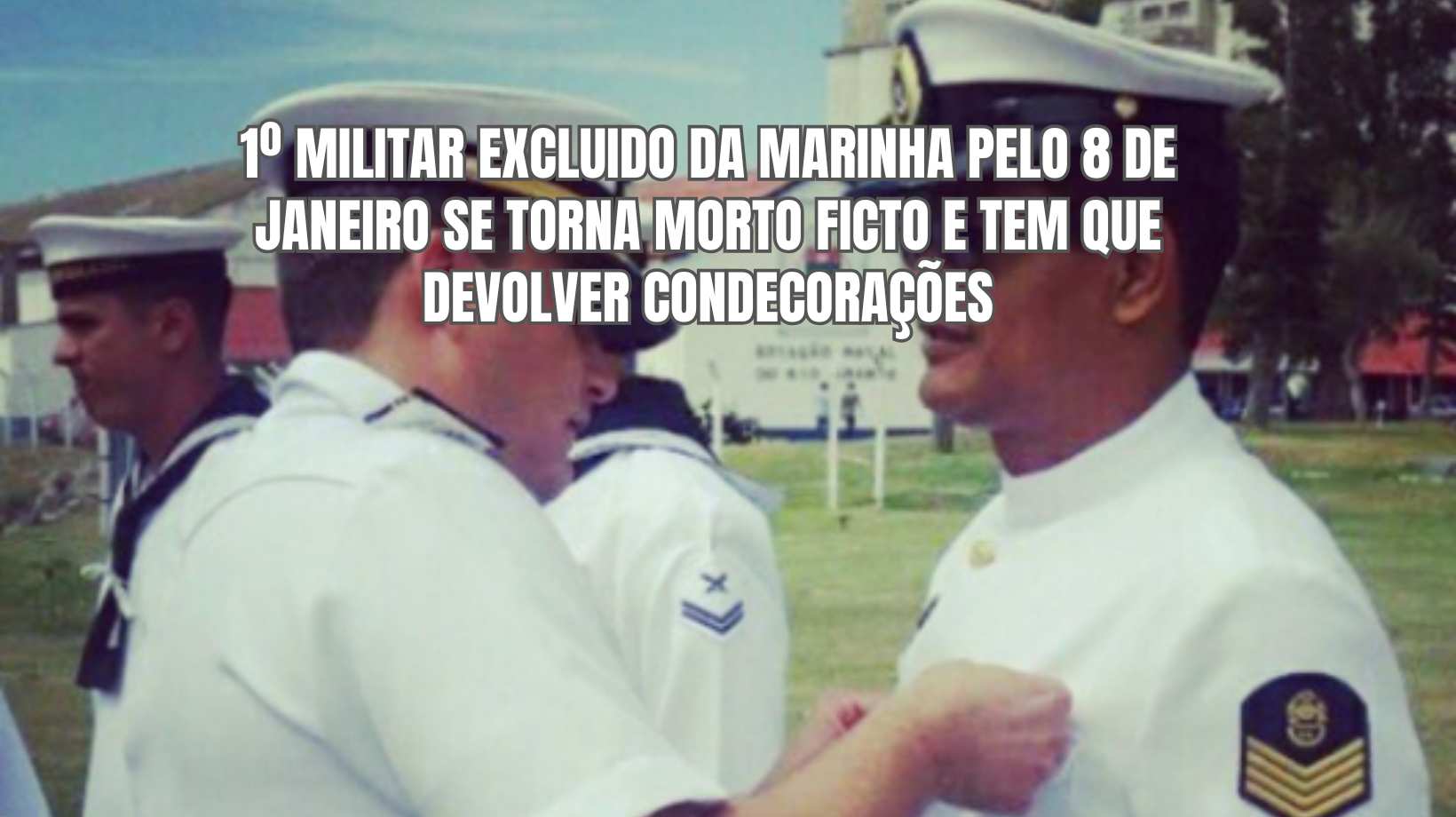 Suboficial condenado pelos atos de 8 de janeiro, excluído da marinha, terá que devolver medalhas e se torna morto ficto: esposa receberá salário de R$ 9.296,04